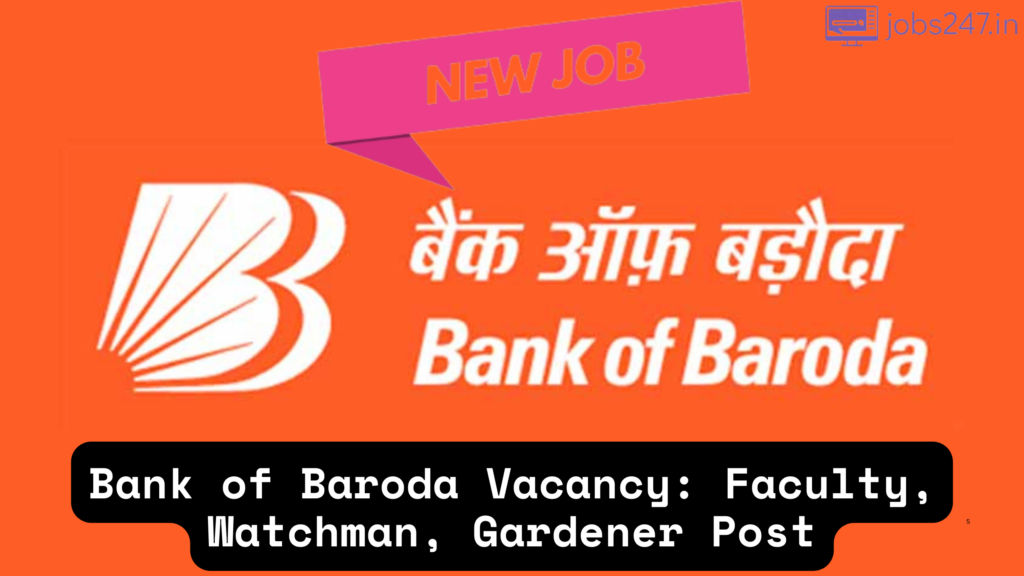 Bank of Baroda Vacancy for Faculty, Watchman, Gardener Post, Apply Now