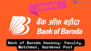 Bank of Baroda Vacancy for Faculty, Watchman, Gardener Post, Apply Now